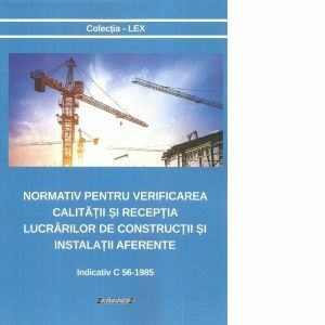 Normativ pentru verificarea calitatii si receptia lucrarilor de constructii si instalatii aferente. Indicativ C 56-1985 imagine