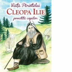 Viata Parintelui Cleopa Ilie povestita copiilor imagine