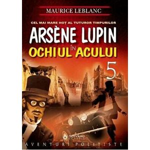 Arsene Lupin in Ochiul Acului - Maurice Leblanc imagine