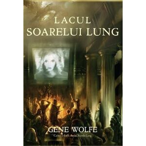 Lacul Soarelui Lung | Gene Wolfe imagine