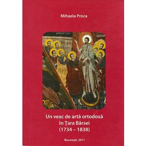 Un veac de arta ortodoxa in Tara Barsei (1734-1838) | Mihaela Proca imagine