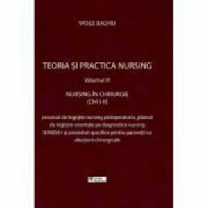 Teoria si practica nursing, volumul 6. Nursing in chirurgie - Vasile Baghiu imagine