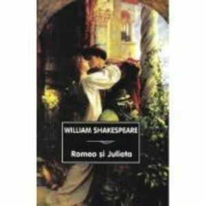 Romeo si Julieta Ed. 2023 - William Shakespeare imagine