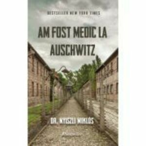Am fost medic la Auschwitz - Nyiszli Miklos imagine