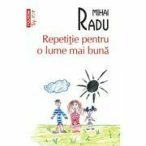 Repetitie pentru o lume mai buna (editie de buzunar) - Mihai Radu imagine
