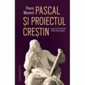 Pascal si proiectul crestin - Pierre Manent imagine