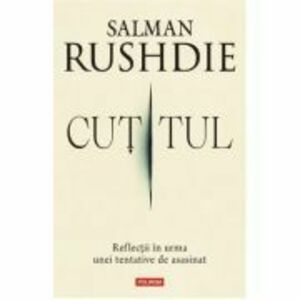 Cutitul. Reflectii in urma unei tentative de asasinat - Salman Rushdie imagine