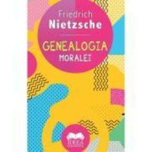 Genealogia moralei | Friedrich Nietzsche imagine