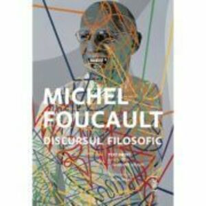 Discursul filosofic - Michel Foucault imagine