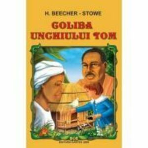 Coliba unchiului Tom | H. Beecher-Stowe imagine