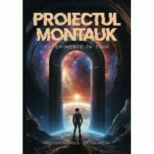 Proiectul Montauk: experimente in timp - Peter Moon, Preston B. Nichols imagine