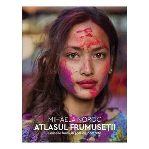 Atlasul frumusetii | Mihaela Noroc imagine