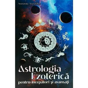 Astrologia Ezoterica pentru incepatori si avansati imagine