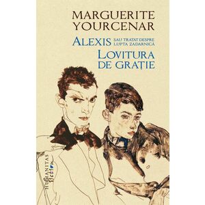 Alexis sau Tratat despre lupta zadarnica | Marguerite Yourcenar imagine