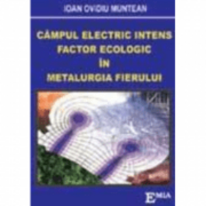 Campul electric intens, Factor ecologic in metalurgia fierului - Ioan Ovidiu Muntean imagine