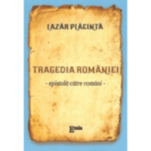 Tragedia Romaniei. Epistola catre romani - Lazar Placinta imagine