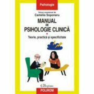 Manual de psihologie clinica. Volumul I. Teorie, practica si specificitate - Camelia Soponaru imagine