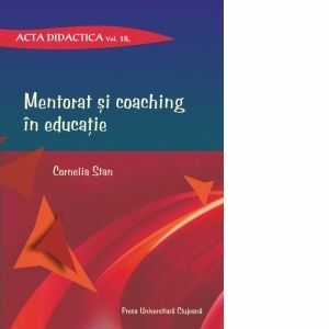 Mentorat si coaching in educatie. Acta didactica. Volumul 18 imagine