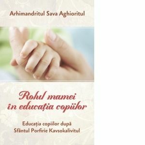 Rolul mamei in educatia copiilor Educatia copiilor dupa Sfantul Porfirie Kavsokalivitul imagine