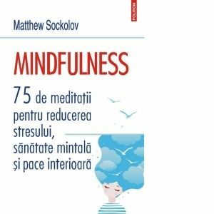 Mindfulness. 75 de meditatii pentru reducerea stresului, sanatate mintala si pace interioara imagine