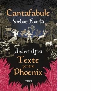Cantafabule. Texte pentru Phoenix/Serban Foarta, Andrei Ujica imagine