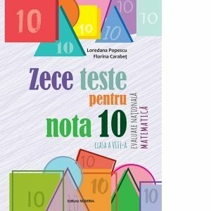 Zece teste pentru nota 10. Evaluare Nationala. Matematica, clasa a VIII-a imagine