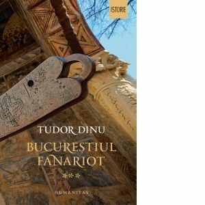 Bucurestiul fanariot | Tudor Dinu imagine