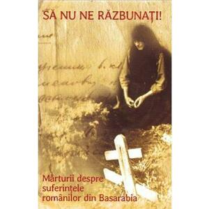 Sa nu ne razbunati! + Cd. Marturii despre suferintele romanilor din Basarabia imagine