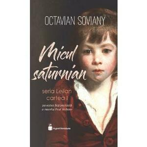 Micul saturnian. Seria Lelian. Vol.1 - Octavian Soviany imagine