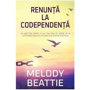Renunta la codependenta - Melody Beattie imagine