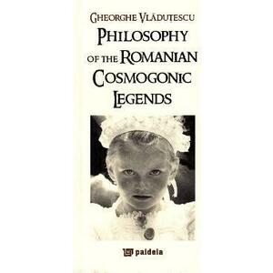 Philosophy of the romanian cosmogonic legends - Gheorghe Vladutescu imagine