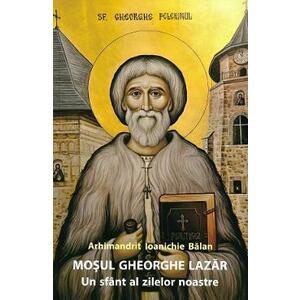 Mosul Gheorghe Lazar, un sfant al zilelor noastre Ed.3 - Ioanichie Balan imagine