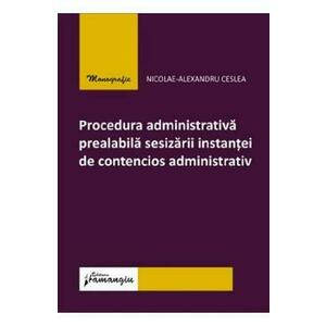 Procedura administrativa prealabila sesizarii instantei de contencios administrativ - Nicolae-Alexandru Ceslea imagine