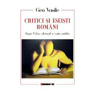 Critici si eseisti romani despre Calea, adevarul si viata cartilor - Geo Vasile imagine