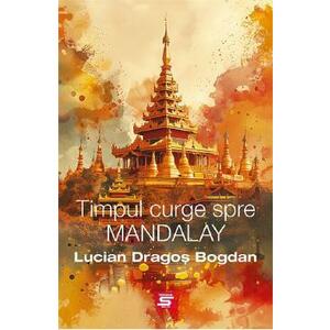 Timpul curge spre Mandalay - Lucian Dragos Bogdan imagine