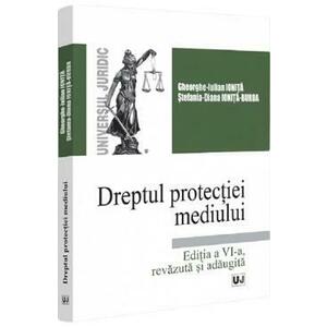 Dreptul protectiei mediului Ed.6 - Gheorghe-Iulian Ionita, Stefania Diana Ionita-Burda imagine