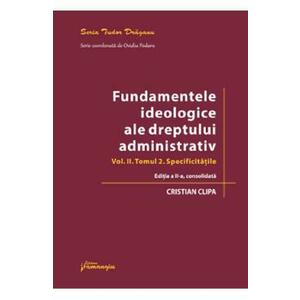 Fundamentele ideologice ale dreptului administrativ Vol.2 Tomul 2 Ed.2 - Cristian Clipa imagine