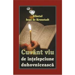 Cuvant viu de intelepciune duhovniceasca - Sfantul Ioan de Kronstadt imagine