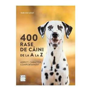 400 rase de caini de la A la Z. Aspect, caracter, comportament - Gabriele Lehari imagine