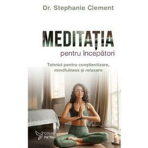 Meditatia pentru incepatori - Stephanie Clement imagine