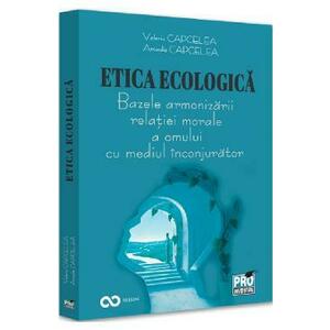 Etica ecologica. Bazele armonizarii relatiei morale a omului cu mediul inconjurator - Valeriu Capcelea, Arcadie Capcelea imagine