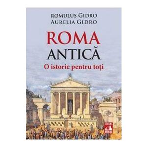 Roma Antica. O istorie pentru toti - Romulus Gidro, Aurelia Gidro imagine
