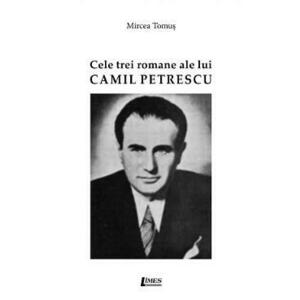Cele trei romane ale lui Camil Petrescu - Mircea Tomus imagine