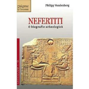 Nefertiti. O biografie arheologica - Philipp Vandenberg imagine