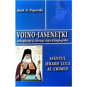 Voino-Iasenetki. Sfantul Ierarh Luca al Crimeii - Mark A. Popovski imagine