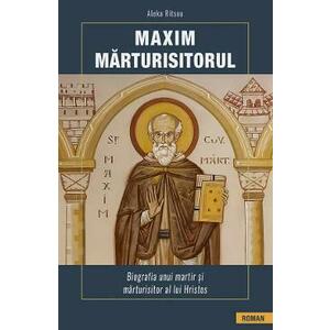 Maxim Marturisitorul. Biografia unui martir si marturisitor al lui Hristos - Aleka Ritsou imagine