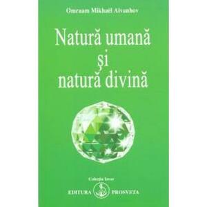 Natura umana si natura divina - Omraam Mikhael Aivanhov imagine