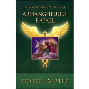 Minunile vindecatoare ale Arhanghelului Rafael - Doreen Virtue imagine