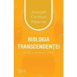 Biologia transcendentei - Joseph Chilton Pearce imagine
