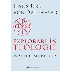 Explorari in teologie (vol. 4): Spiritul si institutia imagine